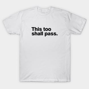 This too shall pass T-Shirt